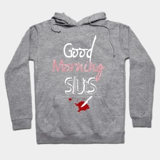 good morning sluts Hoodie